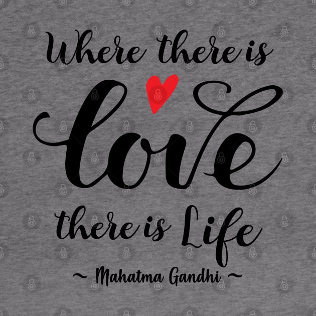 Gandhi Quote - Where there's Love there's Life by alltheprints